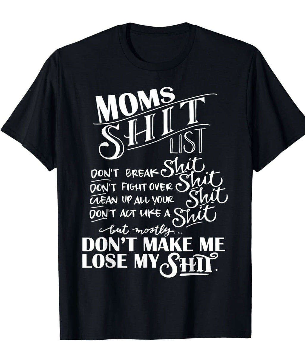 Mom’s “Don’t Make Me Lose My Sh*t” Graphic Tee